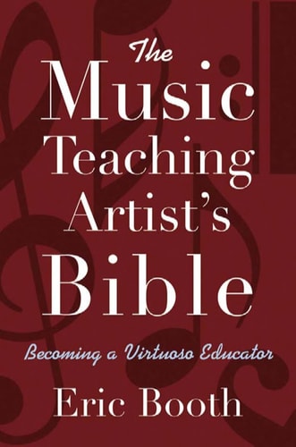 The Music Teaching Artist's Bible Becoming a Virtuoso Educator