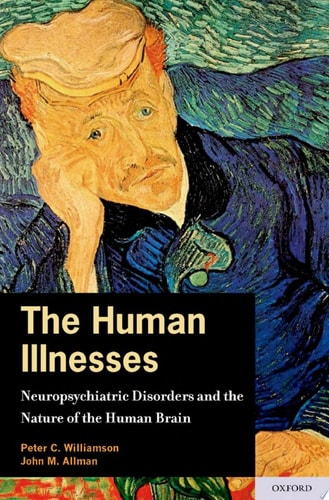 The Human Illnesses: Neuropsychiatric Disorders and the Nature of the Human Brain