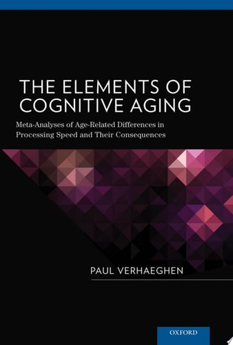 The Elements of Cognitive Aging: Meta-Analyses of Age-Related Differences in Processing Speed and Their Consequences