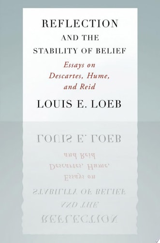 Reflection and the Stability of Belief: Essays on Descartes, Hume, and Reid