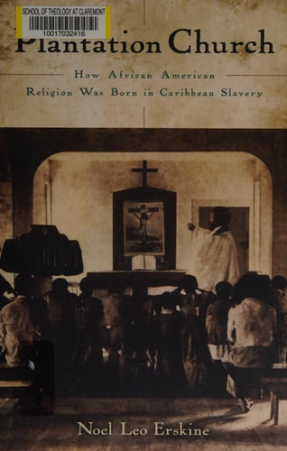 Plantation Church: How African American Religion Was Born in Caribbean Slavery