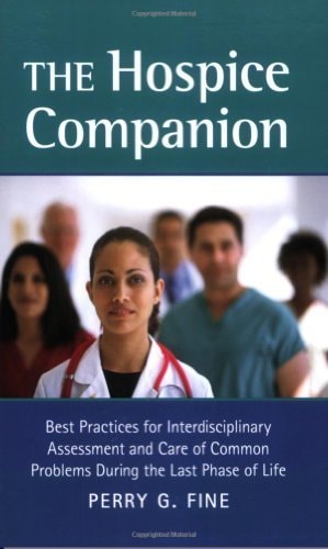 The Hospice Companion Best Practices for Interdisciplinary Assessment and Care of Common Problems During the Last Phase of Life