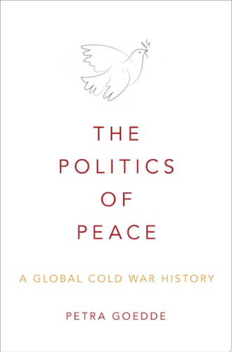 The Politics of Peace A Global Cold War History