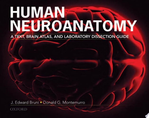 Human Neuroanatomy: A Text, Brain Atlas and Laboratory Dissection Guide