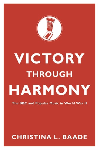 Victory through Harmony: The BBC and Popular Music in World War II
