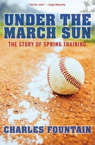 Under the March Sun:The Story of Spring Training The Story of Spring Training