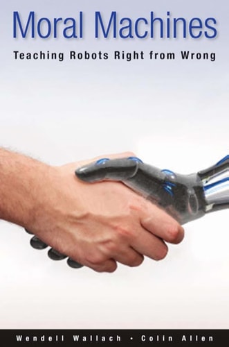 Moral Machines:Teaching Robots Right from Wrong Teaching Robots Right from Wrong