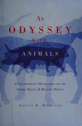 An Odyssey with Animals: A Veterinarian's Reflections on the Animals Rights and Welfare Debate