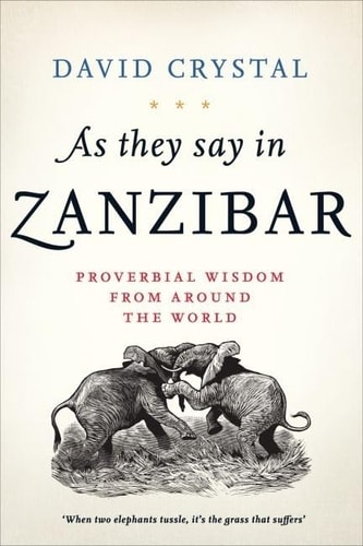 As They Say in Zanzibar: Proverbial Wisdom From Around the World