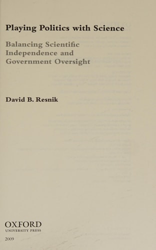 Playing Politics with Science: Balancing Scientific Independence and Government Oversight