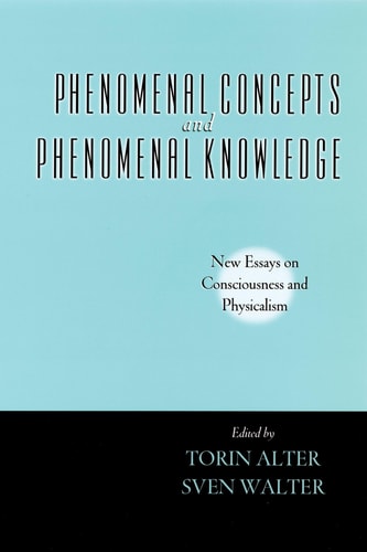 Phenomenal Concepts and Phenomenal Knowledge: New Essays on Consciousness and Physicalism