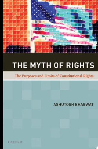 The Myth of Rights: The Purposes and Limits of Constitutional Rights