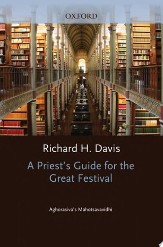 A Priest's Guide for the Great Festival: Aghorasiva's Mahotsavavidhi