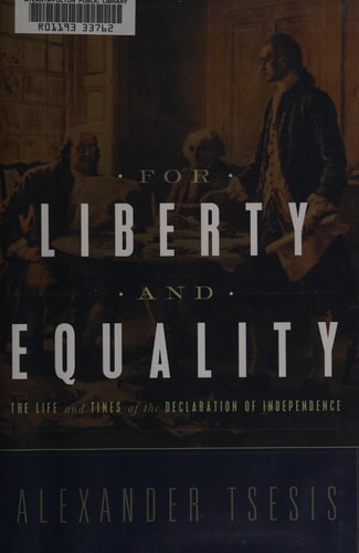 For Liberty and Equality The Life and Times of the Declaration of Independence