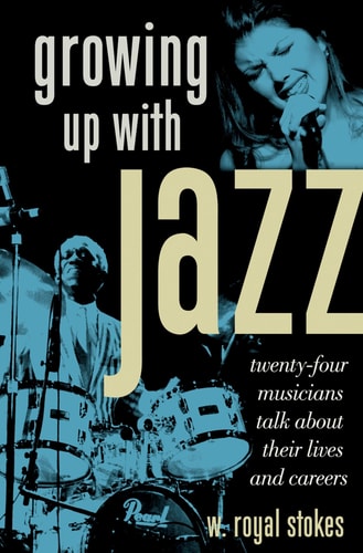 Growing Up with Jazz Twenty-four Musicians Talk about Their Lives and Careers