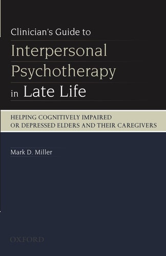 Clinician's Guide to Interpersonal Psychotherapy in Late Life: Helping Cognitively Impaired or Depressed Elders and Their Caregivers