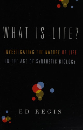 What Is Life: Investigating the Nature of Life in the Age of Synthetic Biology