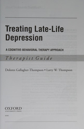 Treating Late Life Depression: A Cognitive-Behavioral Therapy Approach, Therapist Guide