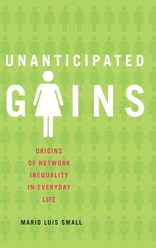 Unanticipated Gains:Origins of Network Inequality in Everyday Life Origins of Network Inequality in Everyday Life