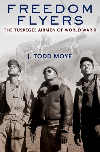 Freedom Flyers:The Tuskegee Airmen of World War II The Tuskegee Airmen of World War II