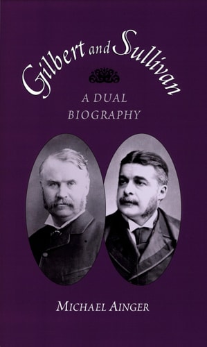 Gilbert and Sullivan A Dual Biography