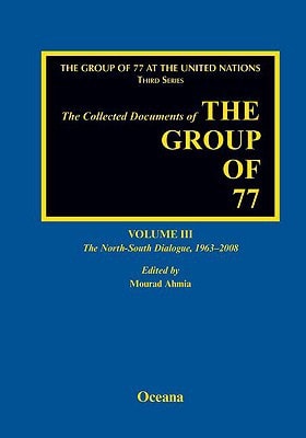 The Collected Documents of the Group of 77, Volume III: The North-South Dialogue, 1963-2008