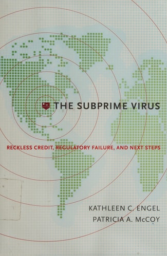 The Subprime Virus: Reckless Credit, Regulatory Failure, and Next Steps
