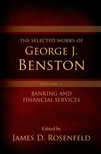 The Selected Works of George J. Benston, Volume 1: Banking and Financial Services