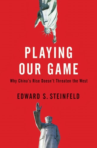 Playing Our Game: Why China's Rise Doesn't Threaten the West