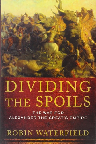 Dividing the Spoils: The War for Alexander the Great's Empire