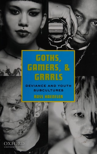 Goths, Gamers, and Grrrls: Deviance and Youth Subcultures