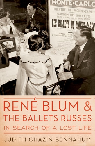 René Blum and the Ballets Russes: In Search of a Lost Life
