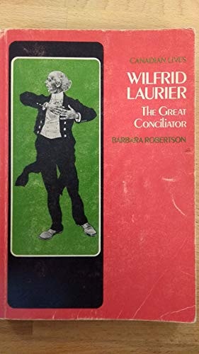 Canadian Lives: Wilfrid Laurier, the Great Conciliator