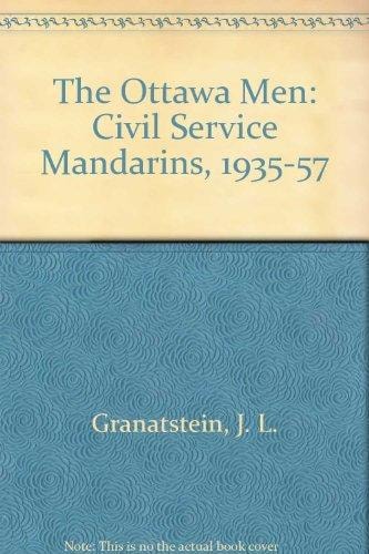 The Ottawa Men: The Civil Service Mandarins, 1935-1957