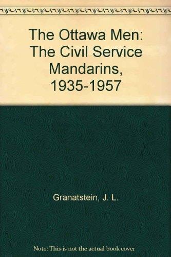The Ottawa Men: The Civil Service Mandarins, 1935-1957