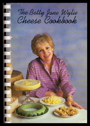 The Betty Jane Wylie Cheese Cookbook