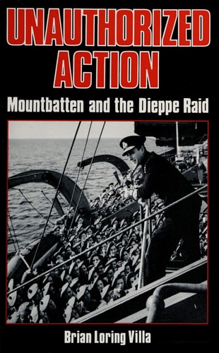 Unauthorized Action: Mountbatten and the Dieppe Raid