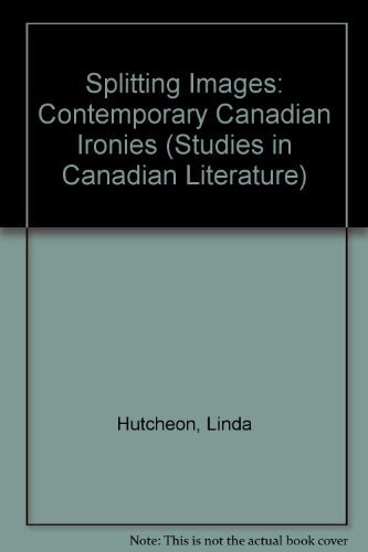 Splitting Images: Contemporary Canadian Ironies