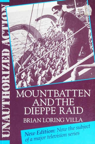 Unauthorized Action: Mountbatten and the Dieppe Raid