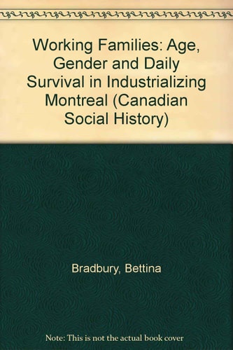 Working Families: Age, Gender, and Daily Survival in Industrializing Montreal