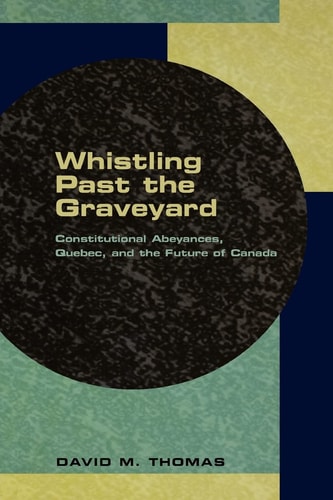 Whistling Past the Graveyard: Constitutional Abeyances, Quebec, and the Future of Canada