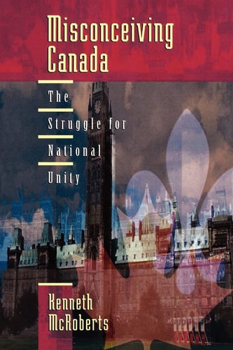 Misconceiving Canada: The Struggle for National Unity