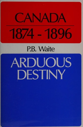 Canada 1874-1896: Arduous Destiny