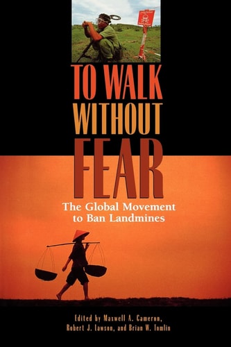 To Walk without Fear: The Global Movement to Ban Landmines