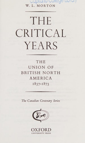 The Critical Years: The Union of British North America, 1857-1873