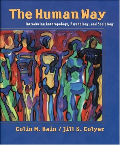 The Human Way: Introducing Anthropology, Psychology, and Sociology