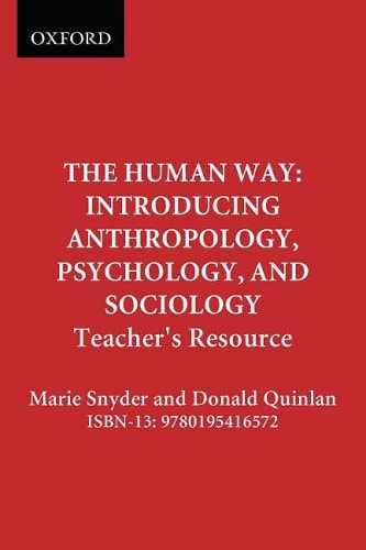 The Human Way: Introducing Anthropology, Psychology, and Sociology: Teacher's Resource