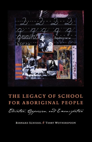 The Legacy of School for Aboriginal People: Education, Oppression, and Emancipation