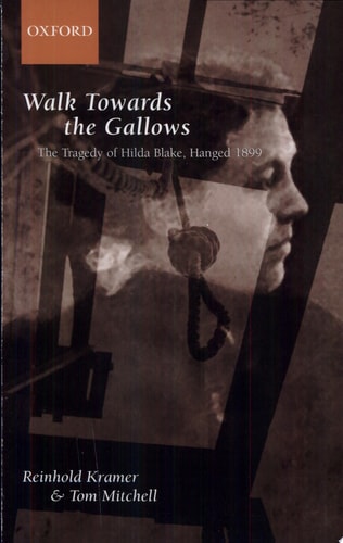 Walk Towards the Gallows: The Tragedy of Hilda Blake, Hanged 1899