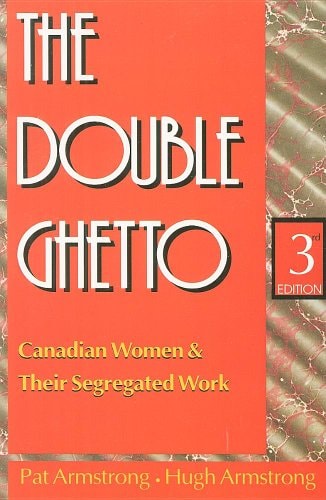 The Double Ghetto: Canadian Women and Their Segregated Work